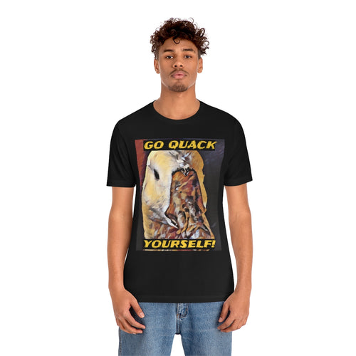 Go Quack Yourself! Short Sleeve Tee