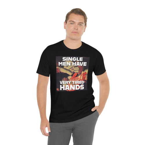 Single Men Have Very Tired Hands Short Sleeve Tee