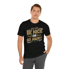 Load image into Gallery viewer, Be Nice or Go Away angled Short Sleeve Tee - David&#39;s Brand