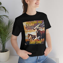 Load image into Gallery viewer, All Cows Are Good Cows! 2 Short Sleeve Tee