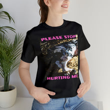 Load image into Gallery viewer, Please Stop Hurting Me! Short Sleeve Tee