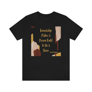 Knowledge Makes A Person Unfit To Be A Slave 3 Short Sleeve Tee - David's Brand