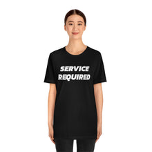 Load image into Gallery viewer, Service Required Short Sleeve Tee