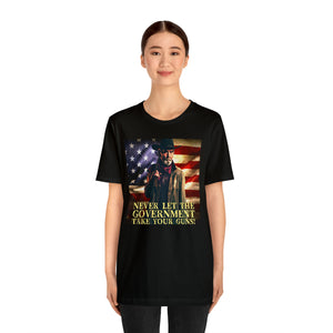 Never Let The Government Take Your Guns! Short Sleeve Tee