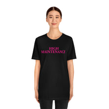 Load image into Gallery viewer, High Maintenance Short Sleeve Tee