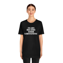 Load image into Gallery viewer, Fears Become Your Limitations! Short Sleeve Tee