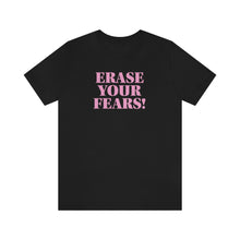 Load image into Gallery viewer, Erase Your Fears! Short Sleeve Tee