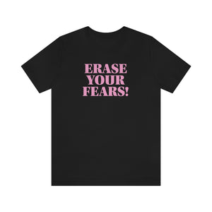 Erase Your Fears! Short Sleeve Tee