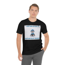 Load image into Gallery viewer, I Am Cold 24/7, 365 Days A Year!!! 4 Short Sleeve Tee