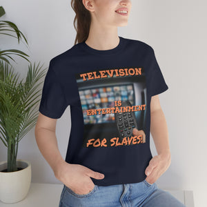 Television is Entertainment for Slaves! Short Sleeve Tee - David's Brand