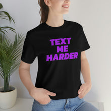 Load image into Gallery viewer, Text Me Harder Short Sleeve Tee