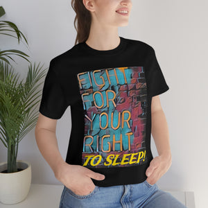 Fight For Your Right To Sleep! Short Sleeve Tee