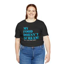 Load image into Gallery viewer, My Food Doesn&#39;t Scream! Short Sleeve Tee