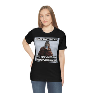 What the "Duck" Did You Just Say About Amercia? Short Sleeve Tee