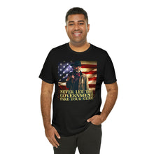 Load image into Gallery viewer, Never Let The Government Take Your Guns! Short Sleeve Tee