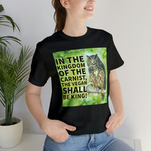 Load image into Gallery viewer, In The Kingdom Of The Carnist, The Vegan Shall Be King! Short Sleeve Tee