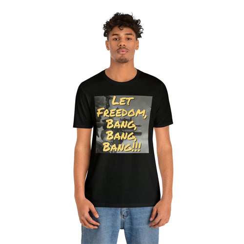 Let Freedom Bang, Bang, Bang !!! B&W Short Sleeve Tee - David's Brand