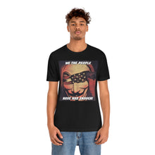 Load image into Gallery viewer, We the People Have Had Enough! Short Sleeve Tee