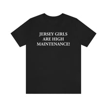 Load image into Gallery viewer, Jersey Girls Are High Maintenance! Short Sleeve Tee