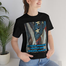 Load image into Gallery viewer, I Prefer Dangerous Freedom 4 Short Sleeve Tee