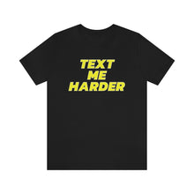 Load image into Gallery viewer, Text Me Harder Short Sleeve Tee