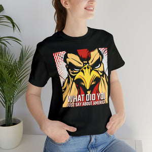 What Did You Say About America? Short Sleeve Tee