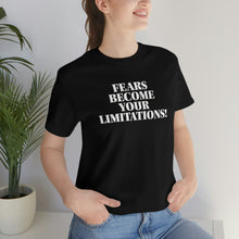 Load image into Gallery viewer, Fears Become Your Limitations! Short Sleeve Tee