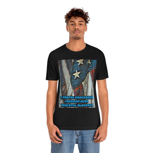 I Prefer Dangerous Freedom 4 Short Sleeve Tee