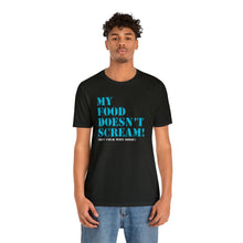 Load image into Gallery viewer, My Food Doesn&#39;t Scream! Short Sleeve Tee
