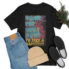 Load image into Gallery viewer, Fight For Your Right To Take A Nap!!!!!!!! Short Sleeve Tee