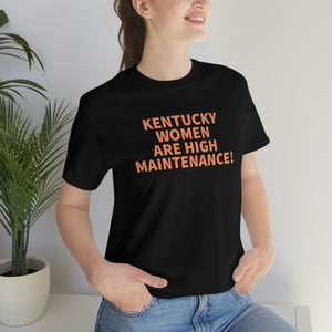 Kentucky Women Are High Maintenance! Short Sleeve Tee