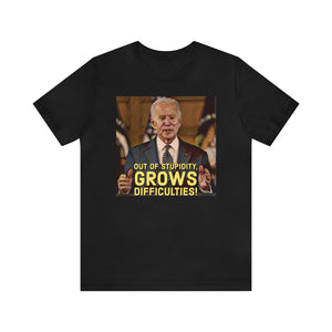 Our Of Stupidity, Grows Difficulties! Short Sleeve Tee