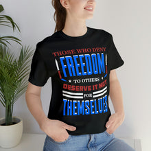 Load image into Gallery viewer, Those Who Deny Freedom To Others - David&#39;s Brand