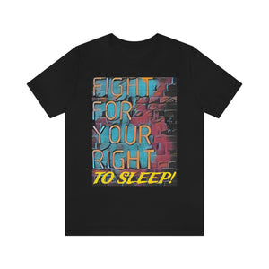 Fight For Your Right To Sleep! Short Sleeve Tee