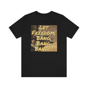 LET FREEDOM BANG, BANG, BANG Short Sleeve Tee - David's Brand
