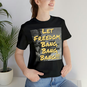 Let Freedom Bang, Bang, Bang !!! B&W Short Sleeve Tee - David's Brand