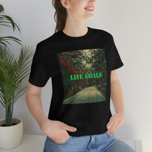 Load image into Gallery viewer, Life Goals Short Sleeve Tee