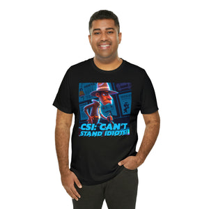 CSI: Can't Stand Idiots! Short Sleeve Tee