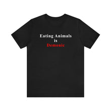 Load image into Gallery viewer, Eating Animals is Demonic - David&#39;s Brand
