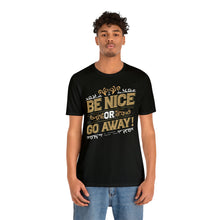 Load image into Gallery viewer, Be Nice or Go Away angled Short Sleeve Tee - David&#39;s Brand