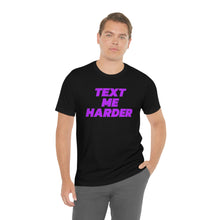 Load image into Gallery viewer, Text Me Harder Short Sleeve Tee