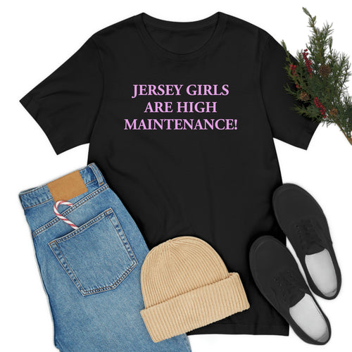 Jersey Girls Are High Maintenance! Short Sleeve Tee