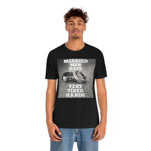 Married Men Have Very Tired Hands Short Sleeve Tee
