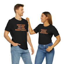Load image into Gallery viewer, Kentucky Women Are High Maintenance! Short Sleeve Tee