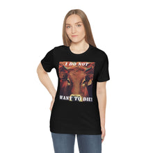 Load image into Gallery viewer, I Do Not Want To Die! Short Sleeve Tee - David&#39;s Brand