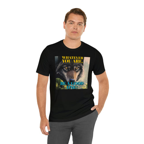 Whatever You Are, Be A Good One! Short Sleeve Tee