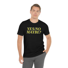 Load image into Gallery viewer, Yes/No Maybe? Short Sleeve Tee