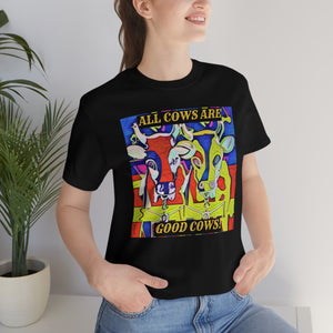 All Cows Are Good Cows! Short Sleeve Tee