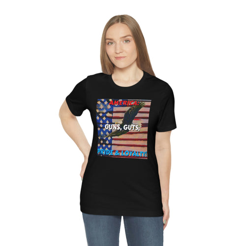 America: Guns, Guts, Pride & Loyalty! Short Sleeve Tee