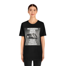Load image into Gallery viewer, Married Men Have Very Tired Hands Short Sleeve Tee